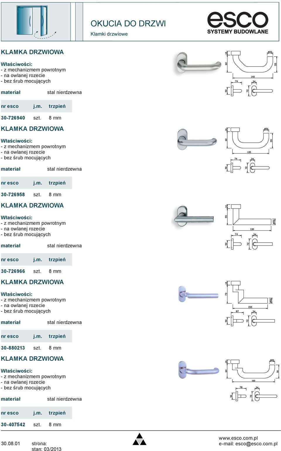 m. trzpień 30-880213 8 mm KLAMKA DRZWIOWA Właściwości: - z mechanizmem powrotnym - na owlanej rozecie - bez śrub mocujących materiał stal nierdzewna j.m. trzpień 30-407542 8 mm 30.08.