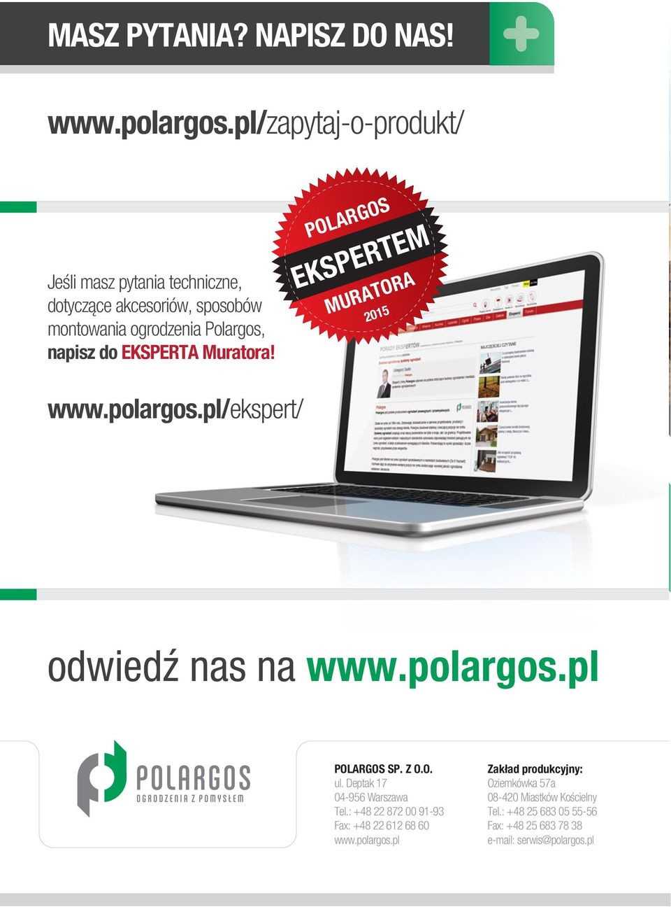 EKSPERTA Muratora! POLARGOS EKSPERTEM MURATORA 2015 www.polargos.pl/ekspert/ odwiedź nas na www.polargos.pl POLARGOS SP. Z O.O. ul.