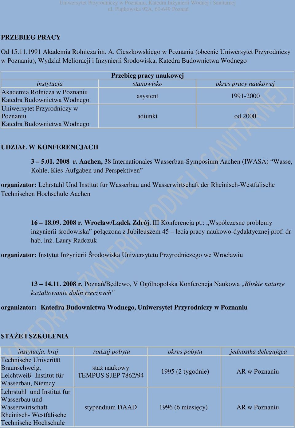 Cieszkowskiego w Poznaniu (obecnie Uniwersytet Przyrodniczy w Poznaniu), Wydział Melioracji i Inżynierii Środowiska, Katedra Budownictwa Wodnego Przebieg pracy naukowej instytucja stanowisko okres