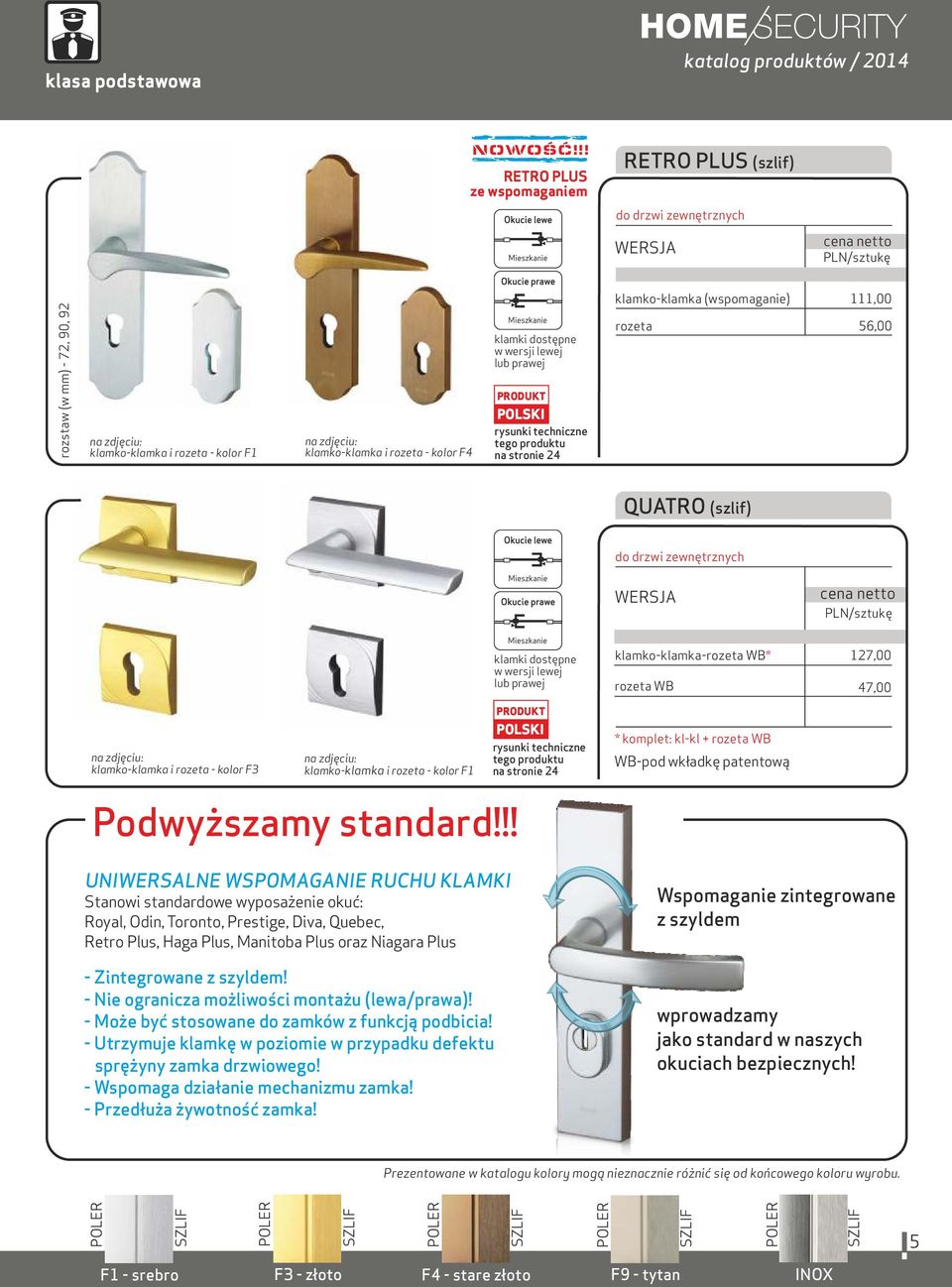 klamki dostępne w wersji lewej lub prawej - WB* WB 127,00 47,00 i - kolor F3 klamko- i - kolor F1 klamka na stronie 24 * komplet: kl-kl + WB WB-pod wkładkę patentową Podwyższamy standard!