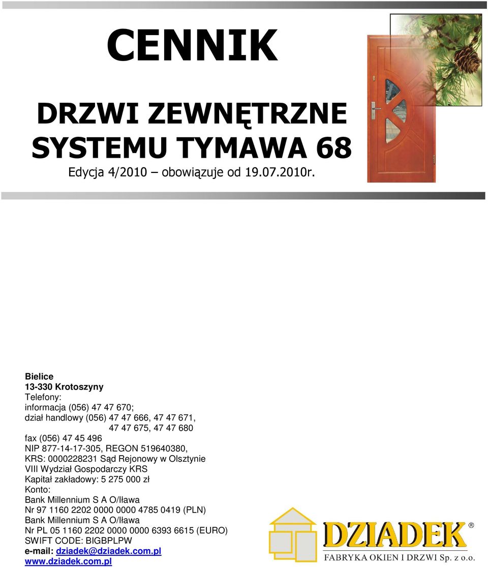 NIP 877-14-17-305, REGON 519640380, KRS: 0000228231 Sąd Rejonowy w Olsztynie VIII Wydział Gospodarczy KRS Kapitał zakładowy: 5 275 000 zł Konto: