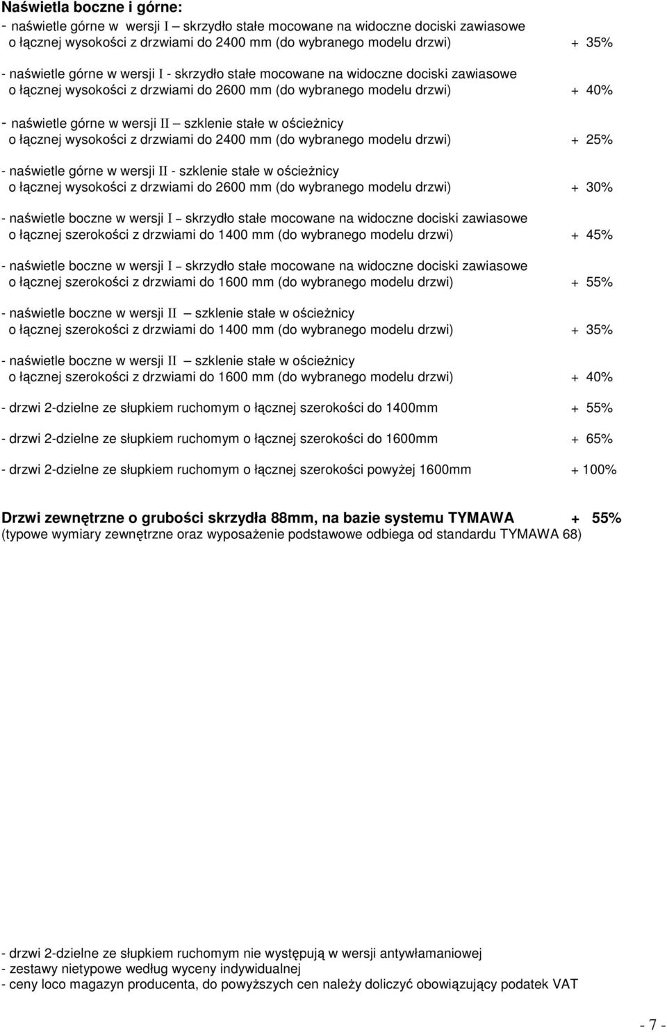 ościeŝnicy o łącznej wysokości z drzwiami do 2400 mm (do wybranego modelu drzwi) + 25% - naświetle górne w wersji II - szklenie stałe w ościeŝnicy o łącznej wysokości z drzwiami do 2600 mm (do