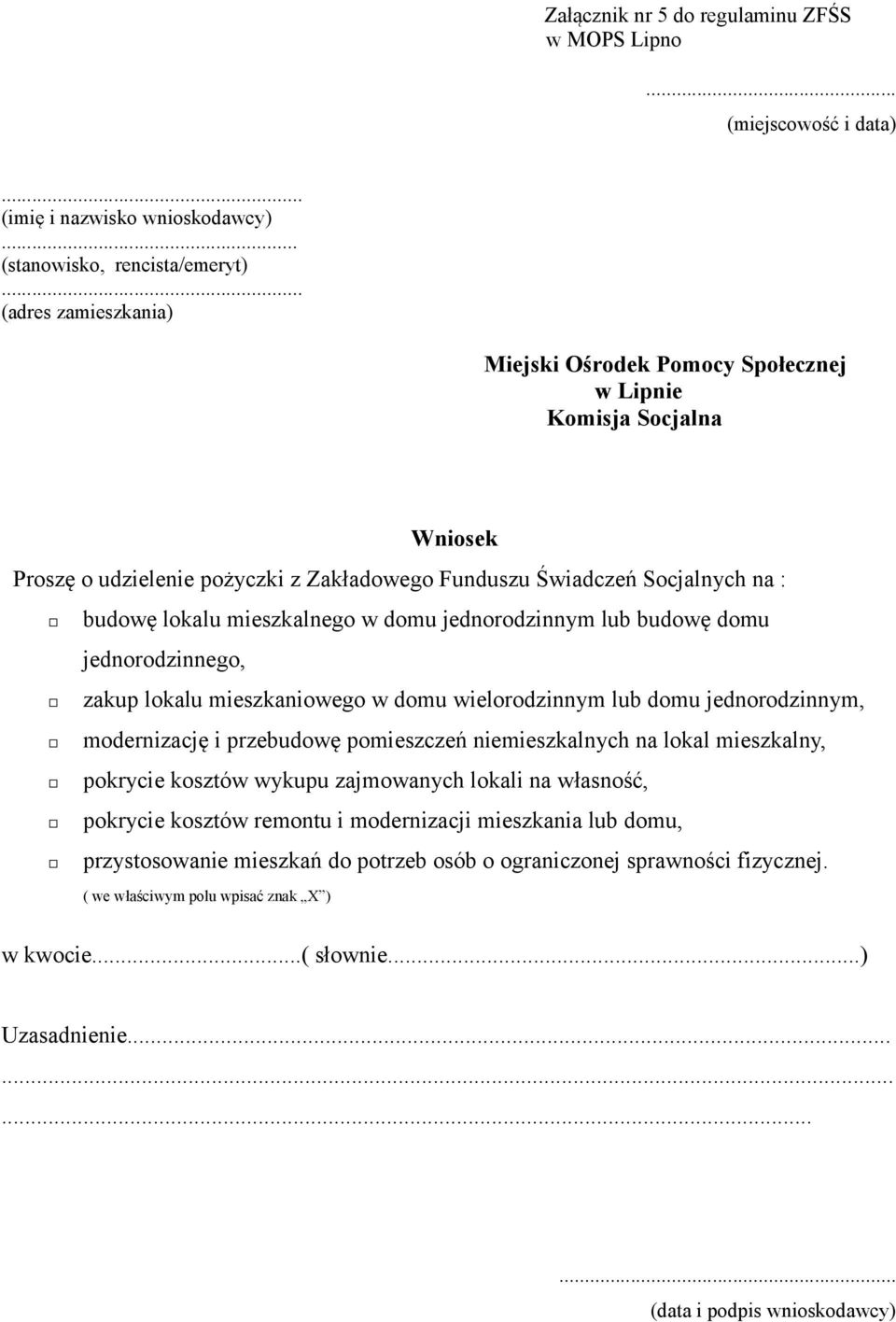 domu jednorodzinnym lub budowę domu jednorodzinnego, zakup lokalu mieszkaniowego w domu wielorodzinnym lub domu jednorodzinnym, modernizację i przebudowę pomieszczeń niemieszkalnych na lokal