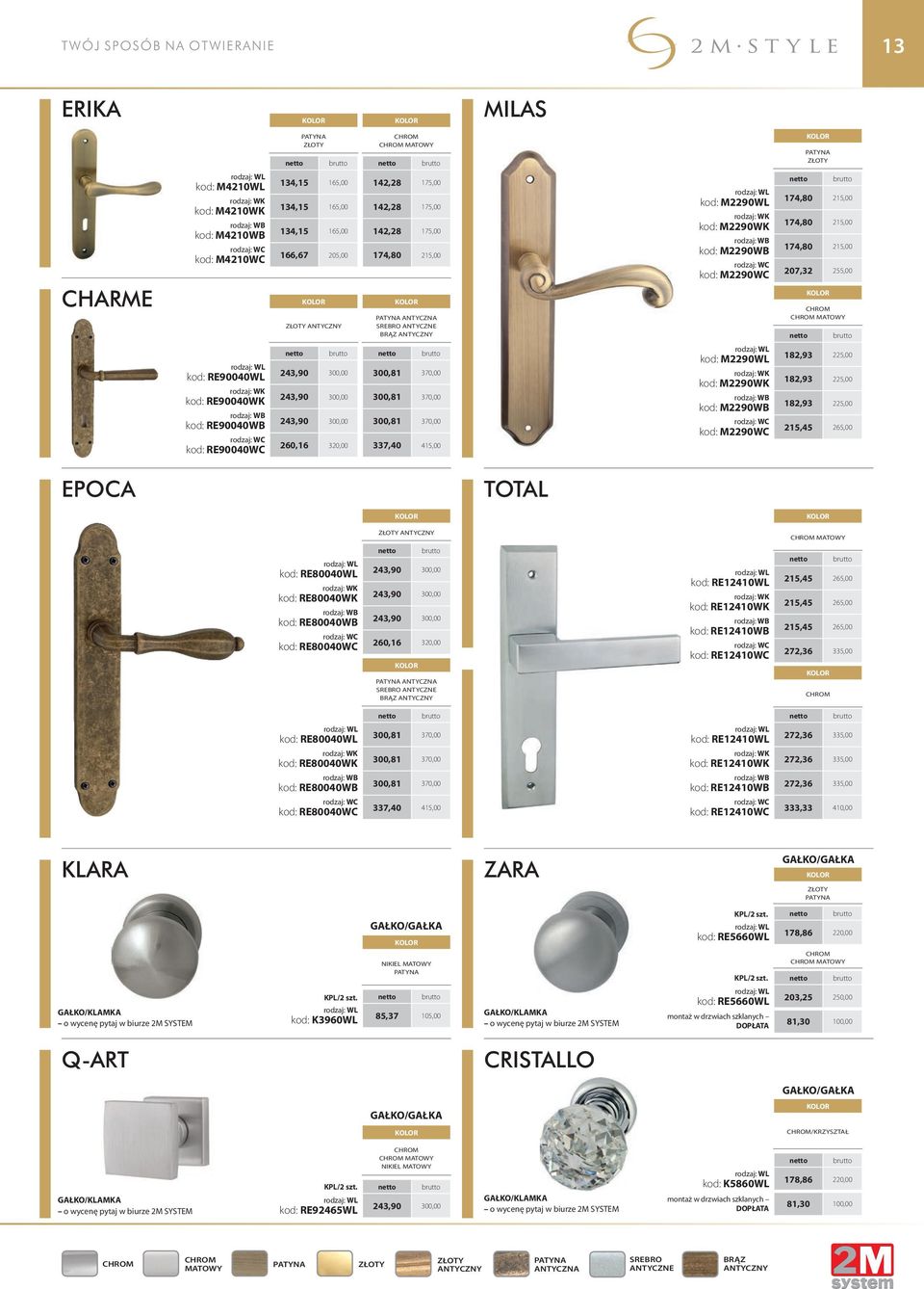 300,81 370,00 300,81 370,00 300,81 370,00 337,40 415,00 M2290WL M2290WK M2290WB M2290WC 182,93 225,00 182,93 225,00 182,93 225,00 215,45 265,00 EPOCA TOTAL ANTYCZNY RE80040WL RE80040WK RE80040WB