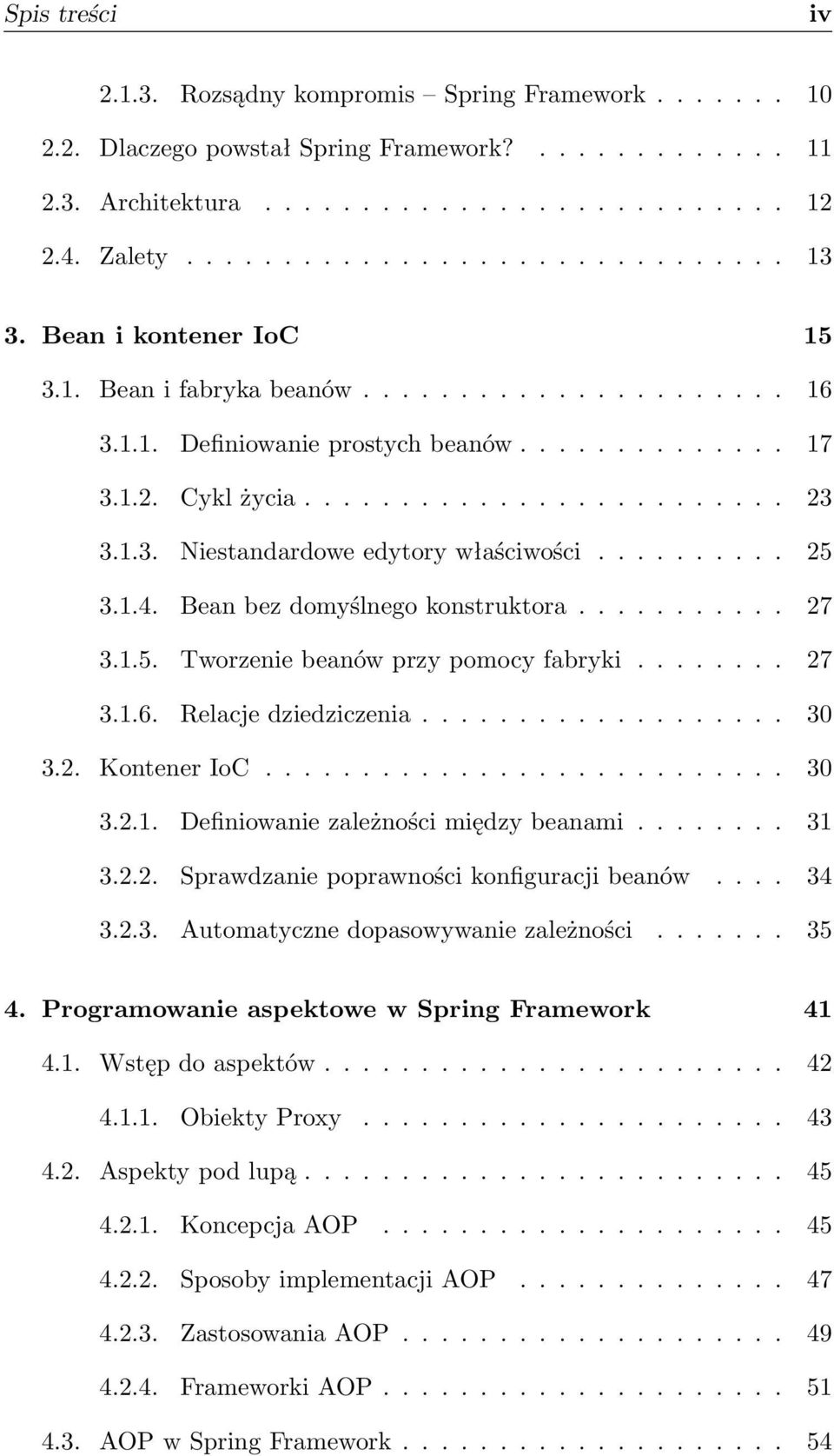 ......... 25 3.1.4. Bean bez domyślnego konstruktora........... 27 3.1.5. Tworzenie beanów przy pomocy fabryki........ 27 3.1.6. Relacje dziedziczenia................... 30 3.2. Kontener IoC........................... 30 3.2.1. Definiowanie zależności między beanami.