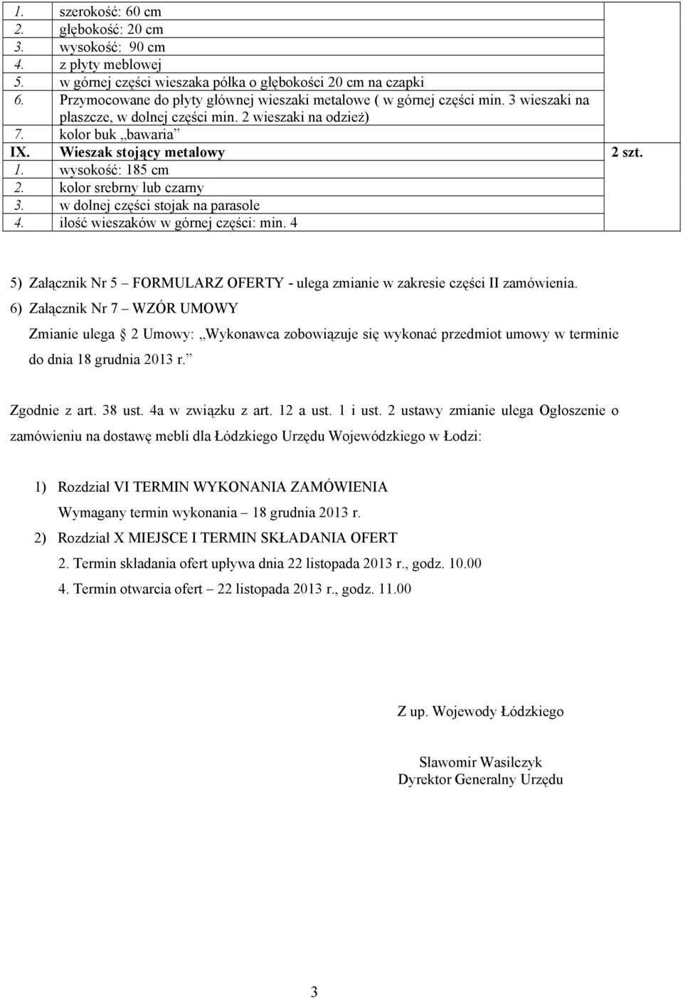 wysokość: 185 cm 2. kolor srebrny lub czarny 3. w dolnej części stojak na parasole 4. ilość wieszaków w górnej części: min. 4 2 szt.