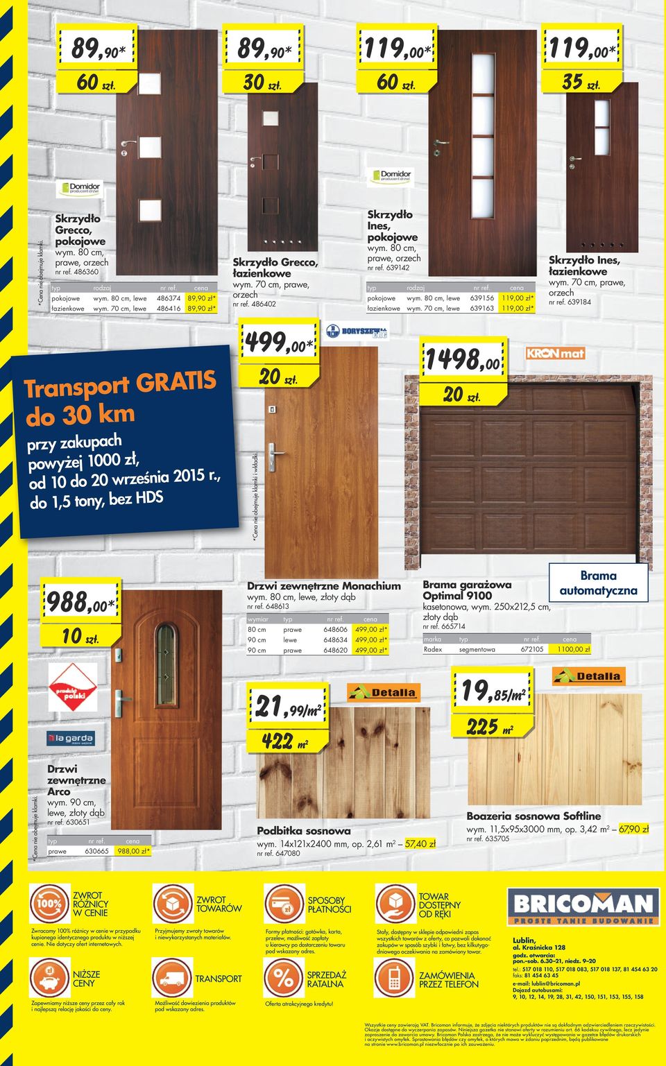 639142 typ rodzaj nr ref. cena pokojowe wym. 80 cm, lewe 639156 119,00 zł* łazienkowe wym. 70 cm, lewe 639163 119,00 zł* Skrzydło Ines, łazienkowe wym. 70 cm, prawe, orzech nr ref.