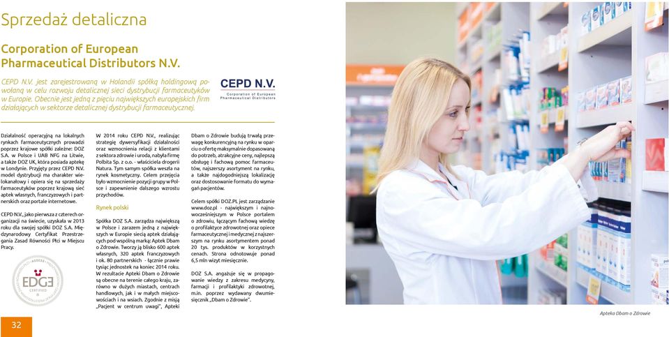 Obecnie jest jedną z pięciu największych europejskich firm działających w sektorze detalicznej dystrybucji farmaceutycznej.