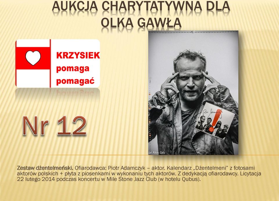 piosenkami w wykonaniu tych aktorów. Z dedykacją ofiarodawcy.