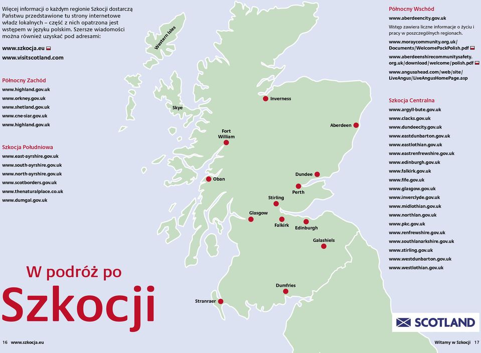 www.moraycommunity.org.uk/ Documents/WelcomePackPolish.pdf www.visitscotland.com www.aberdeenshirecommunitysafety. org.uk/download/welcome/polish.pdf Północny Zachód www.angusahead.