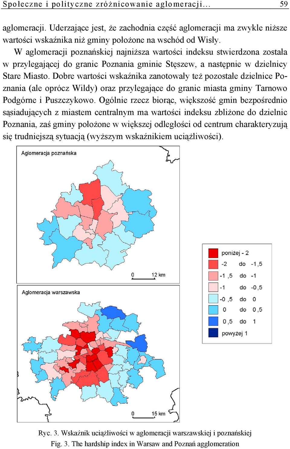 Dobre wartości wskaźnika zanotowały też pozostałe dzielnice Poznania (ale oprócz Wildy) oraz przylegające do granic miasta gminy Tarnowo Podgórne i Puszczykowo.