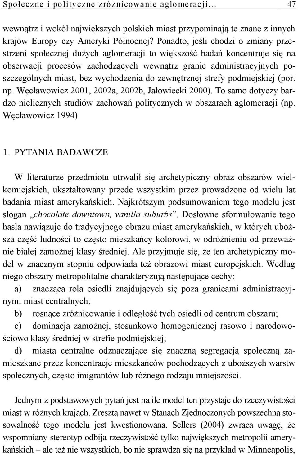 bez wychodzenia do zewnętrznej strefy podmiejskiej (por. np. Węcławowicz 2001, 2002a, 2002b, Jałowiecki 2000).