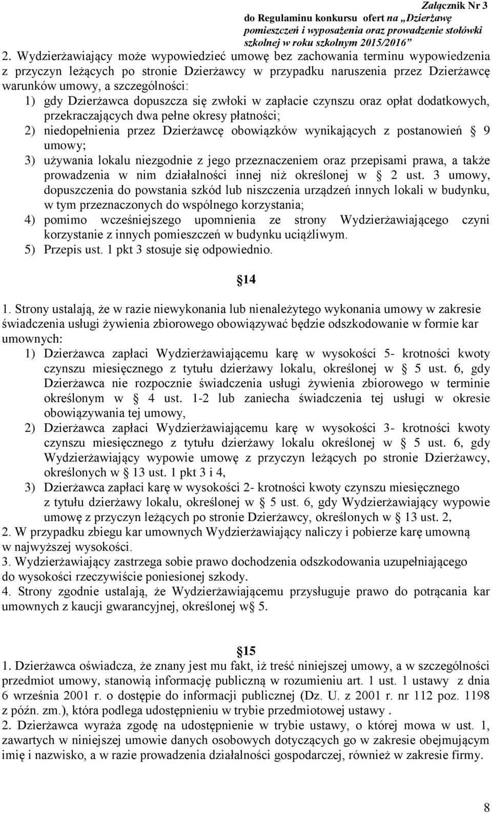 umowy; 3) używania lokalu niezgodnie z jego przeznaczeniem oraz przepisami prawa, a także prowadzenia w nim działalności innej niż określonej w 2 ust.