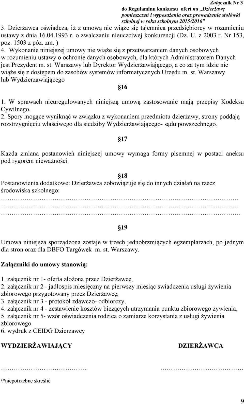 Warszawy lub Dyrektor Wydzierżawiającego, a co za tym idzie nie wiąże się z dostępem do zasobów systemów informatycznych Urzędu m. st. Warszawy lub Wydzierżawiającego 16 1.