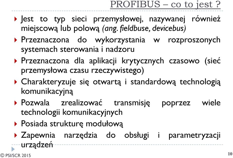 krytycznych czasowo (sieć przemysłowa czasu rzeczywistego) Charakteryzuje się otwartą i standardową technologią komunikacyjną