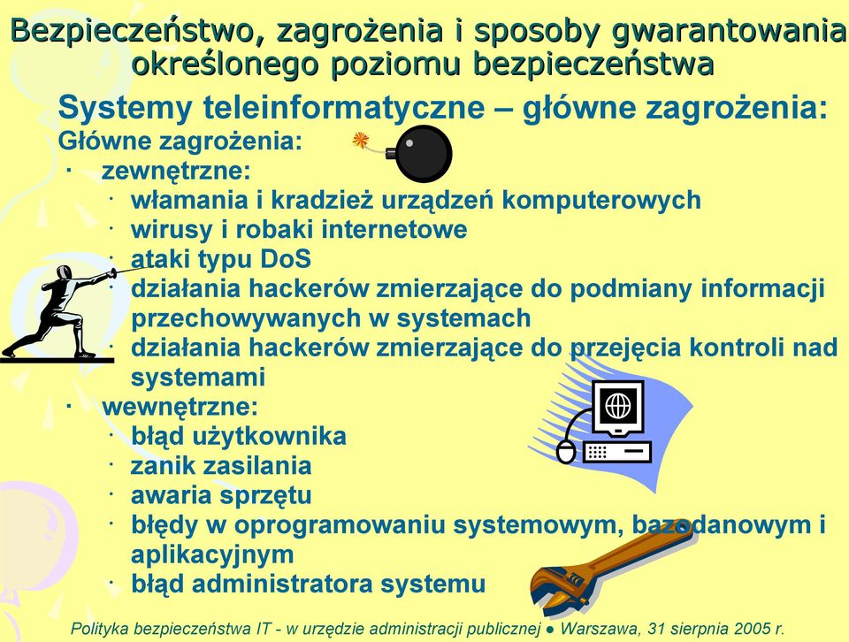 zmierzające do podmiany informacji przechowywanych w systemach działania hackerów zmierzające do przejęcia kontroli nad systemami