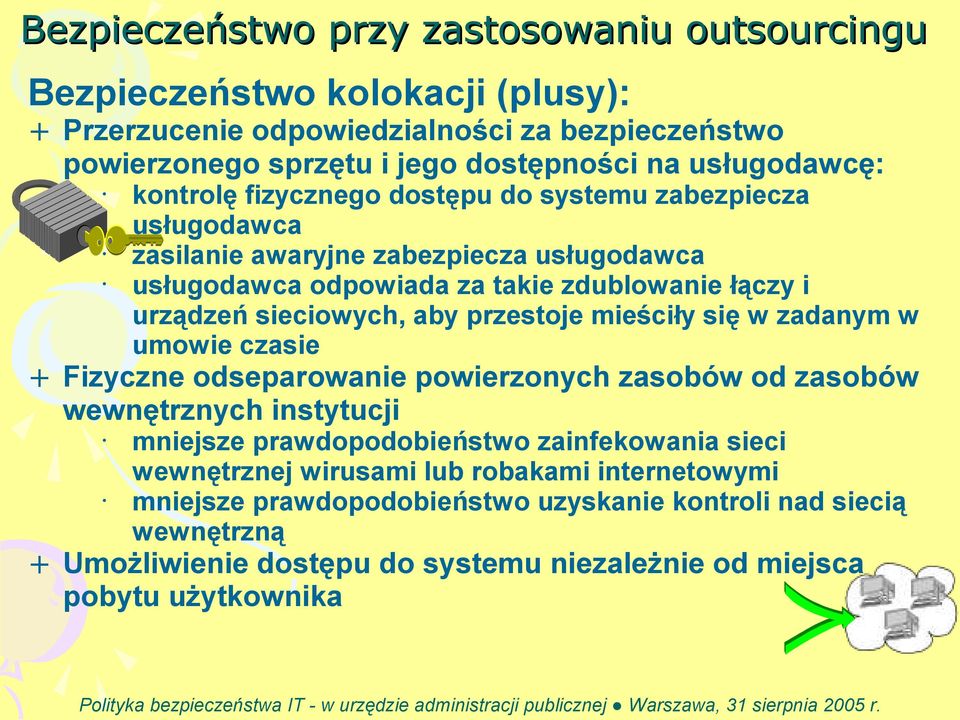 sieciowych, aby przestoje mieściły się w zadanym w umowie czasie + Fizyczne odseparowanie powierzonych zasobów od zasobów wewnętrznych instytucji mniejsze prawdopodobieństwo