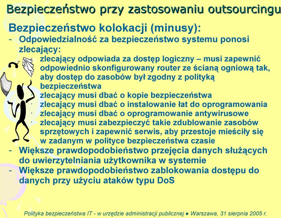 do oprogramowania zlecający musi dbać o oprogramowanie antywirusowe zlecający musi zabezpieczyć takie zdublowanie zasobów sprzętowych i zapewnić serwis, aby przestoje mieściły się w zadanym w