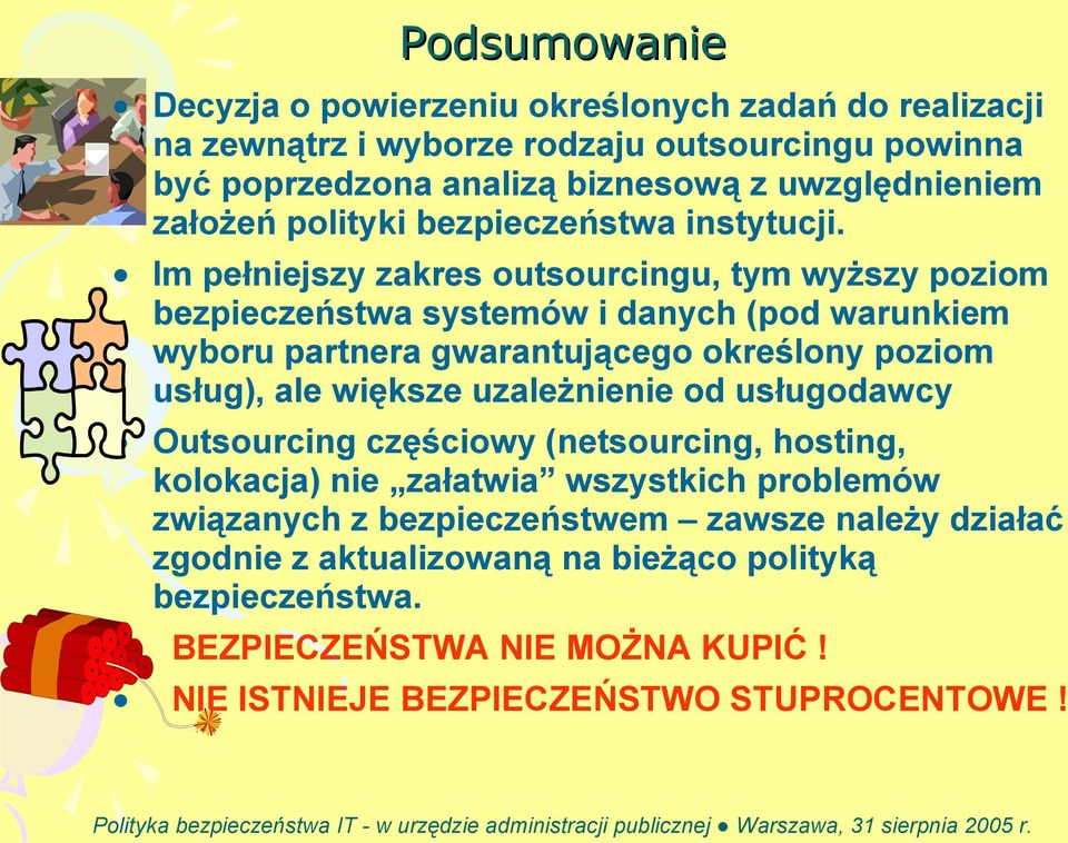 Im pełniejszy zakres outsourcingu, tym wyższy poziom bezpieczeństwa systemów i danych (pod warunkiem wyboru partnera gwarantującego określony poziom usług), ale większe