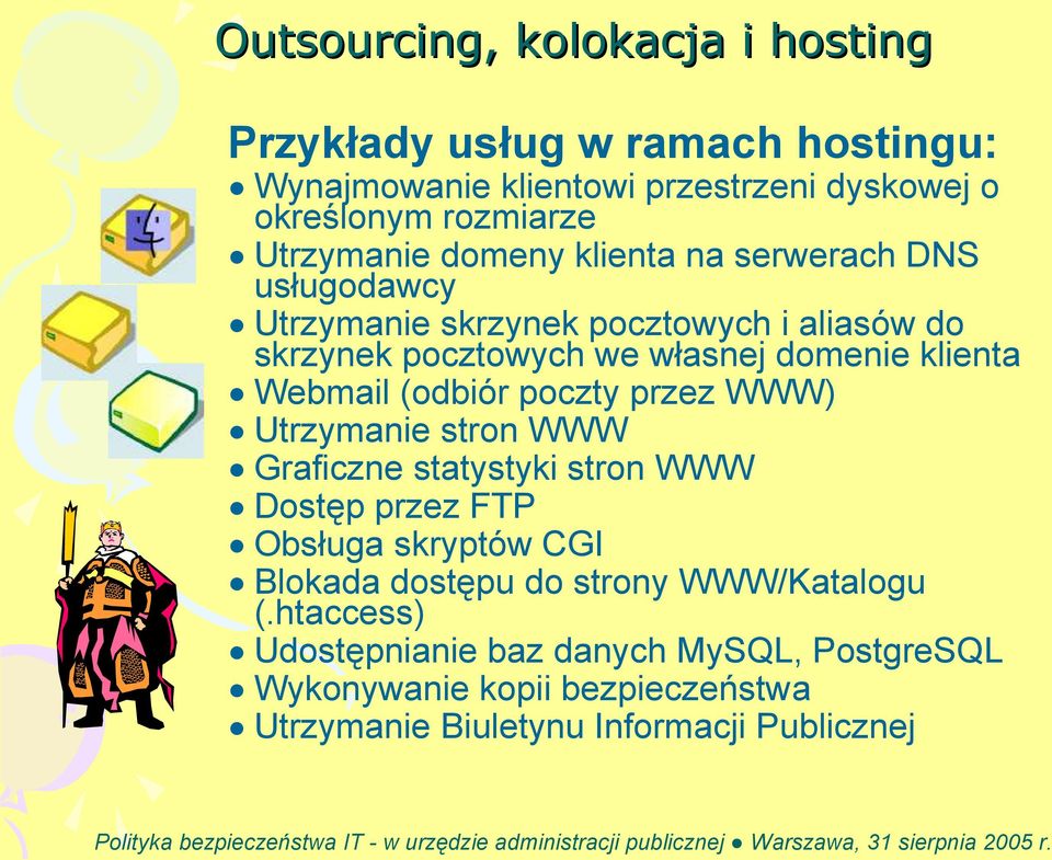 klienta Webmail (odbiór poczty przez WWW) Utrzymanie stron WWW Graficzne statystyki stron WWW Dostęp przez FTP Obsługa skryptów CGI Blokada