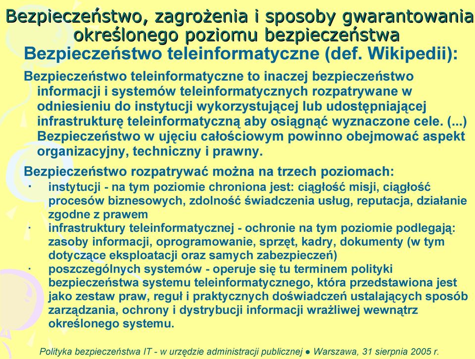 infrastrukturę teleinformatyczną aby osiągnąć wyznaczone cele. (...) Bezpieczeństwo w ujęciu całościowym powinno obejmować aspekt organizacyjny, techniczny i prawny.