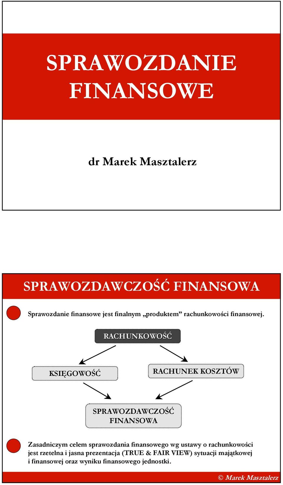 RACHUNKOWOŚĆ KSIĘGOWOŚĆ RACHUNEK KOSZTÓW SPRAWOZDAWCZOŚĆ FINANSOWA Zasadniczym celem sprawozdania