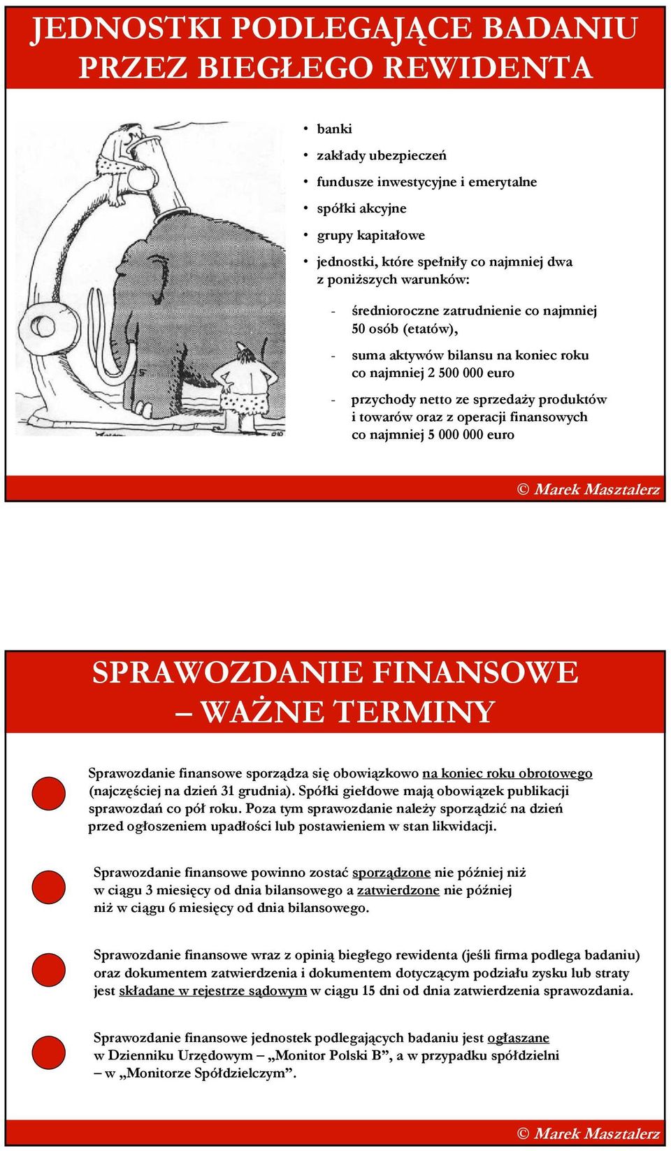 oraz z operacji finansowych co najmniej 5 000 000 euro SPRAWOZDANIE FINANSOWE WAśNE TERMINY Sprawozdanie finansowe sporządza się obowiązkowo na koniec roku obrotowego (najczęściej na dzień 31