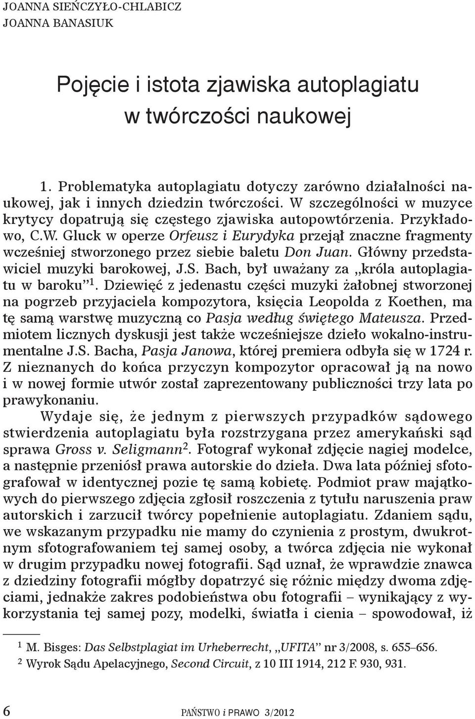 szczególności w muzyce krytycy dopatrują się częstego zjawiska autopowtórzenia. Przykładowo, C.W.