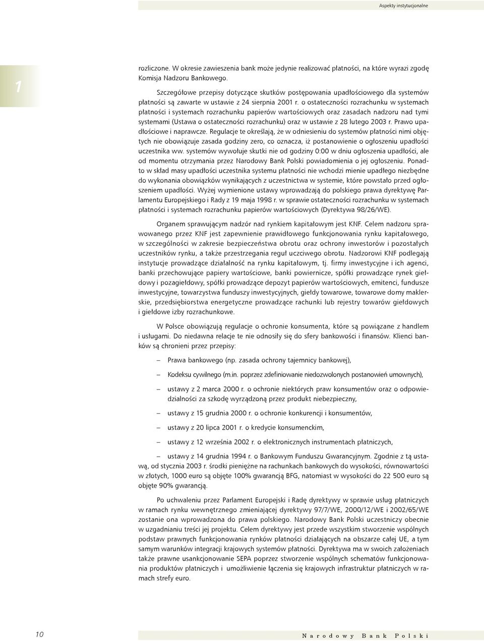 o ostateczności rozrachunku w systemach płatności i systemach rozrachunku papierów wartościowych oraz zasadach nadzoru nad tymi systemami (Ustawa o ostateczności rozrachunku) oraz w ustawie z 28