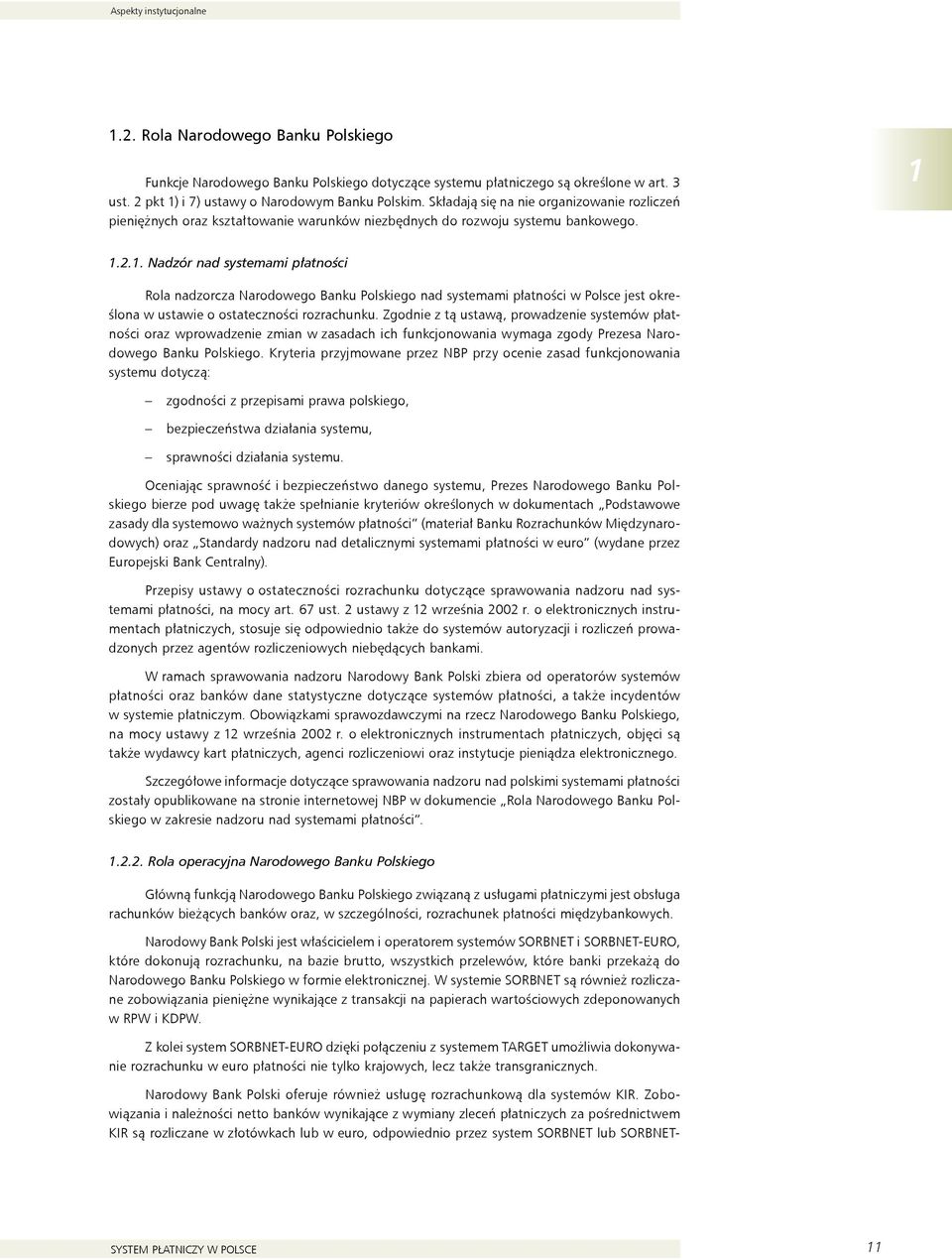 1.2.1. Nadzór nad systemami płatności Rola nadzorcza Narodowego Banku Polskiego nad systemami płatności w Polsce jest określona w ustawie o ostateczności rozrachunku.