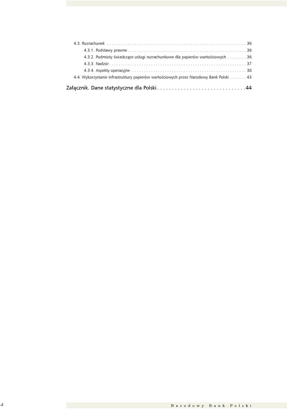 3.4. Aspekty operacyjne.................................................. 38 4.4. Wykorzystanie infrastruktury papierów wartościowych przez Narodowy Bank Polski.