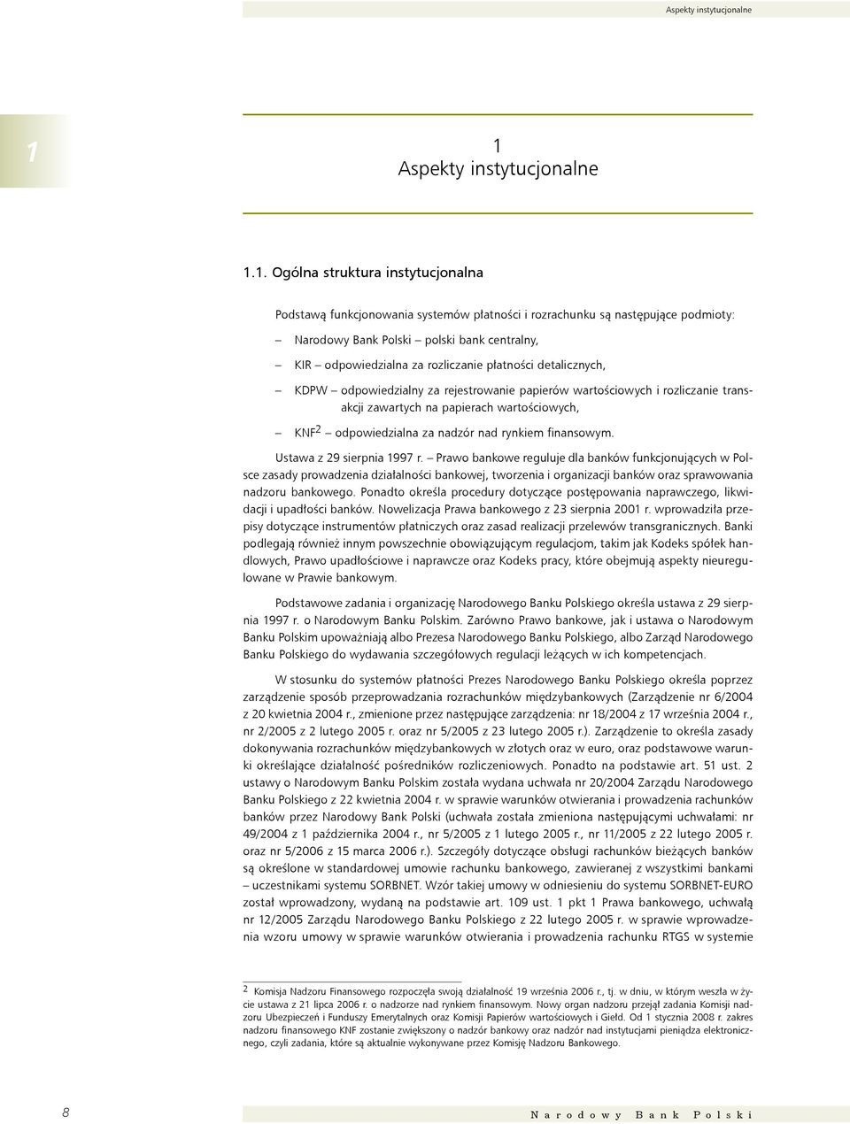 odpowiedzialna za rozliczanie płatności detalicznych, KDPW odpowiedzialny za rejestrowanie papierów wartościowych i rozliczanie transakcji zawartych na papierach wartościowych, KNF 2 odpowiedzialna