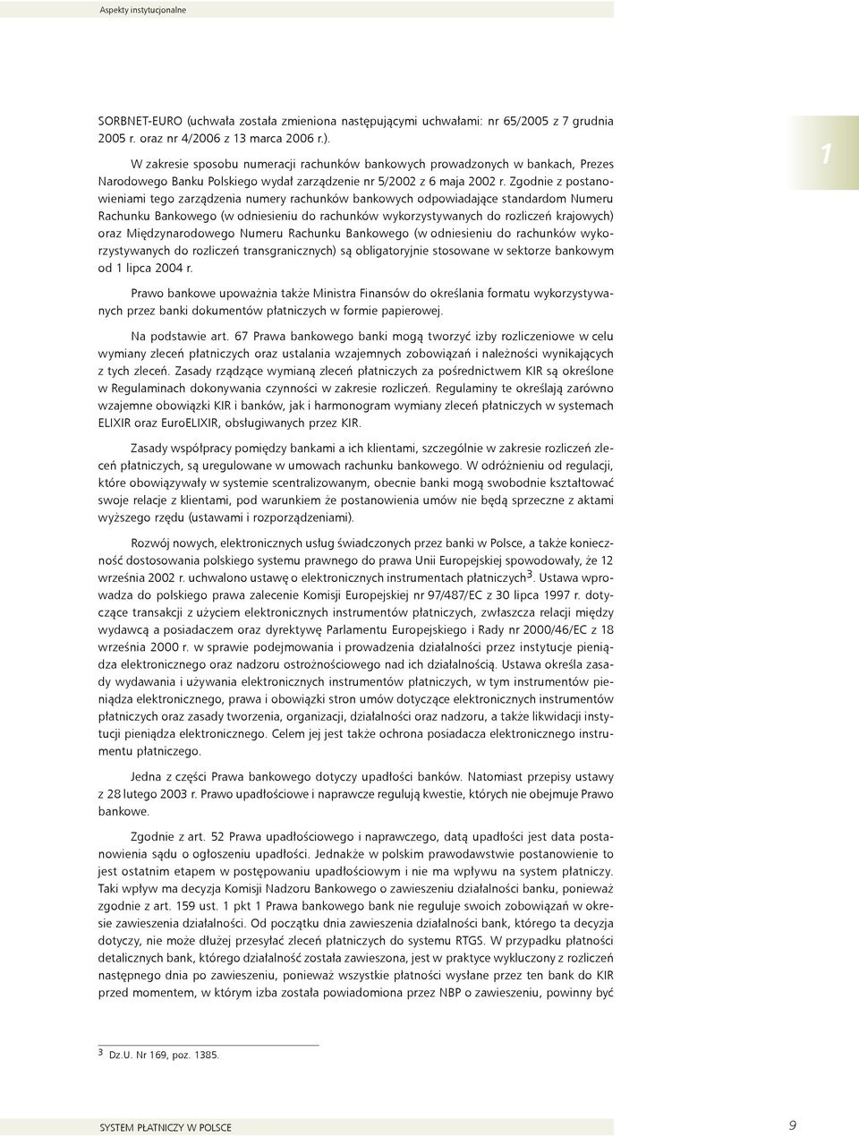 Zgodnie z postanowieniami tego zarządzenia numery rachunków bankowych odpowiadające standardom Numeru Rachunku Bankowego (w odniesieniu do rachunków wykorzystywanych do rozliczeń krajowych) oraz