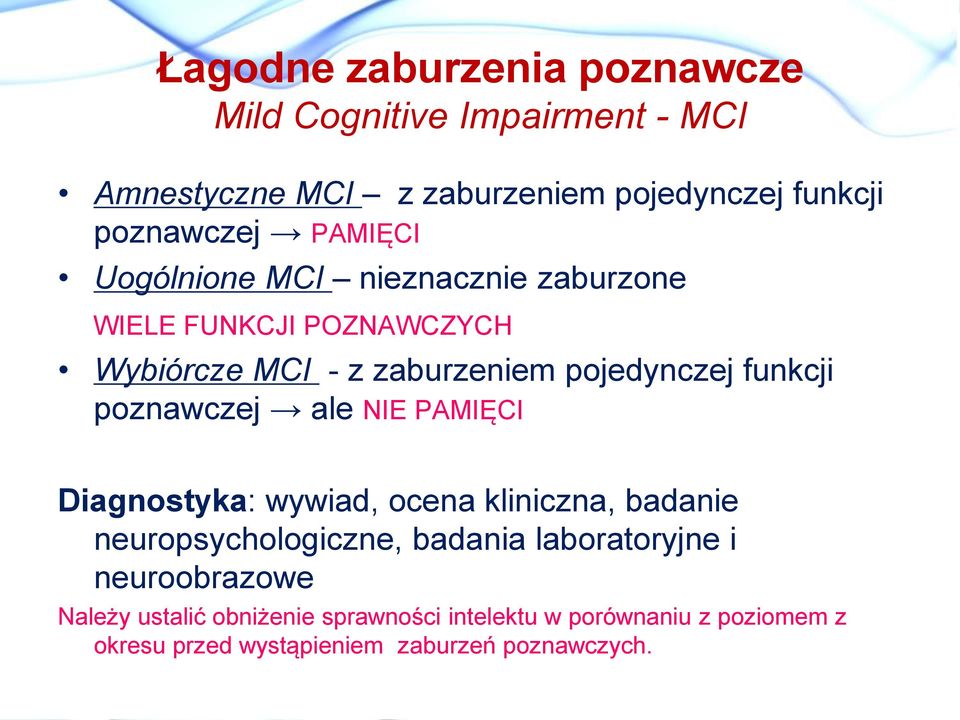 poznawczej ale NIE PAMIĘCI Diagnostyka: wywiad, ocena kliniczna, badanie neuropsychologiczne, badania laboratoryjne i