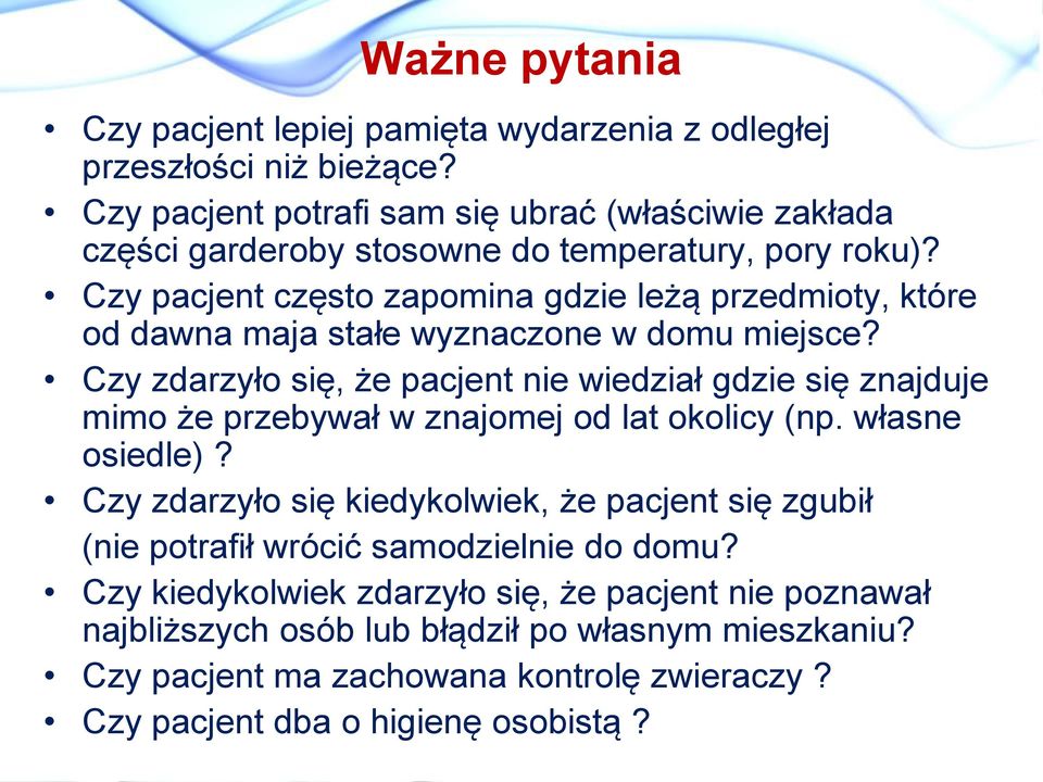 Czy pacjent często zapomina gdzie leżą przedmioty, które od dawna maja stałe wyznaczone w domu miejsce?