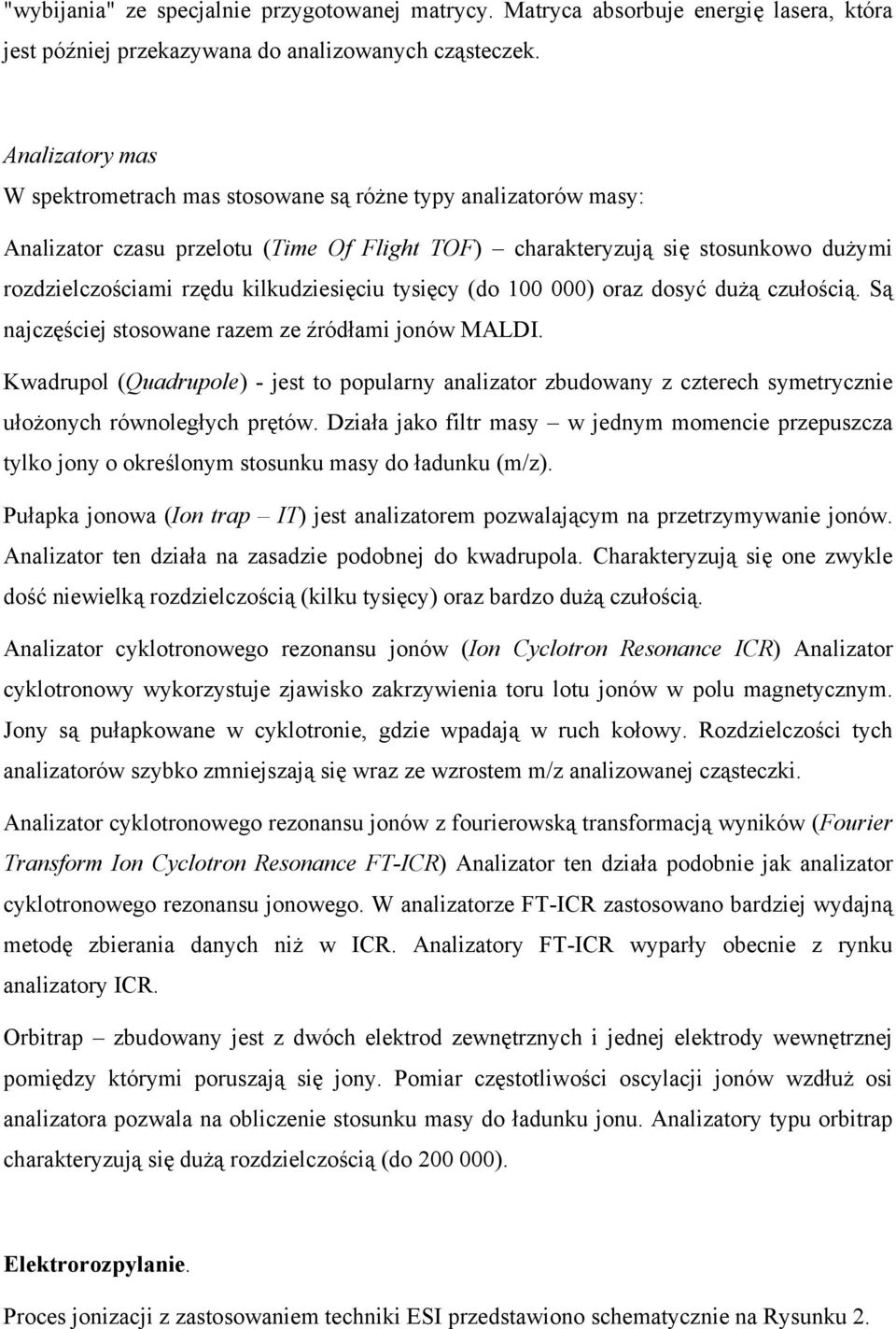 kilkudziesięciu tysięcy (do 100 000) oraz dosyć dużą czułością. Są najczęściej stosowane razem ze źródłami jonów MALDI.