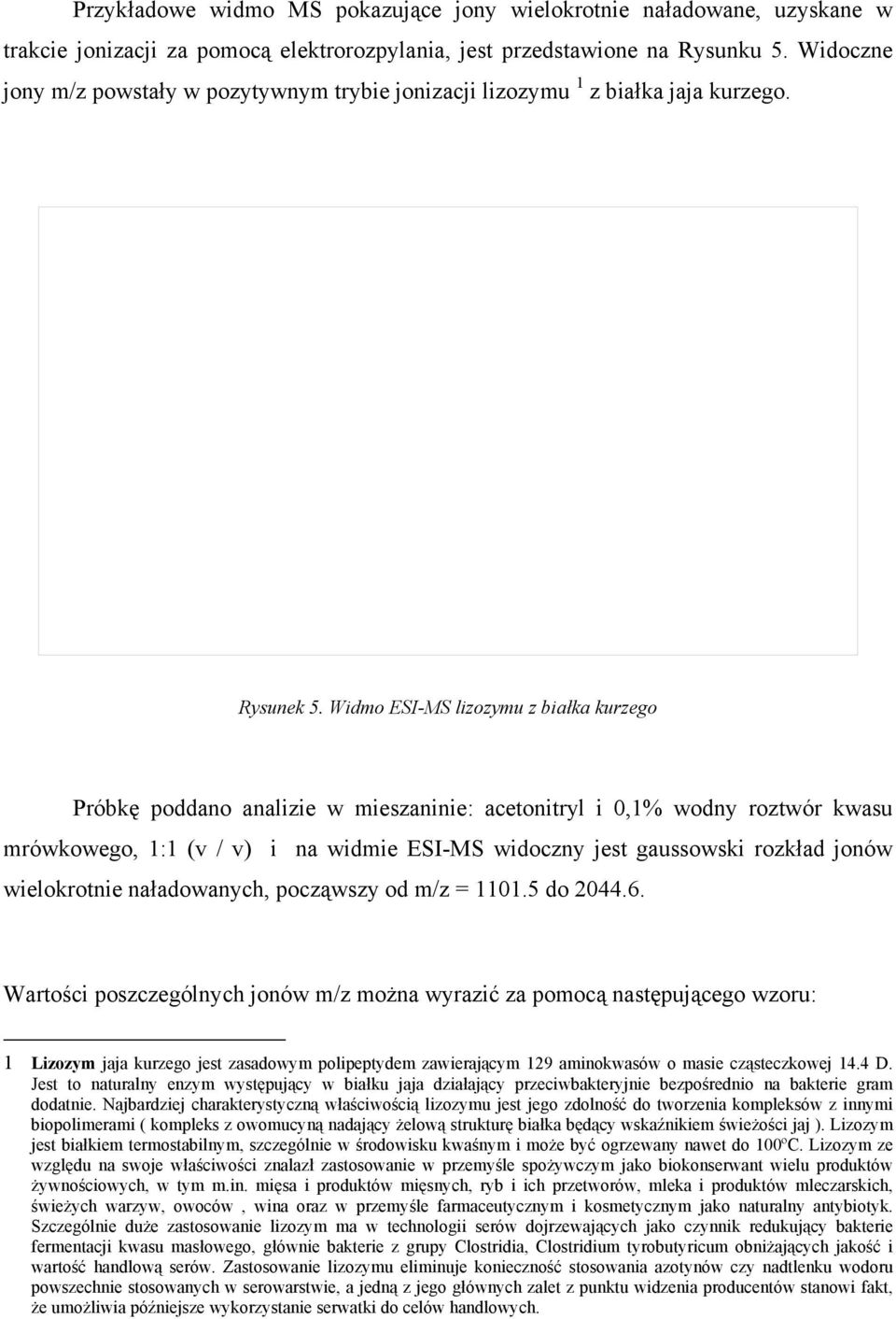 Widmo ESI-MS lizozymu z białka kurzego Próbkę poddano analizie w mieszaninie: acetonitryl i 0,1% wodny roztwór kwasu mrówkowego, 1:1 (v / v) i na widmie ESI-MS widoczny jest gaussowski rozkład jonów