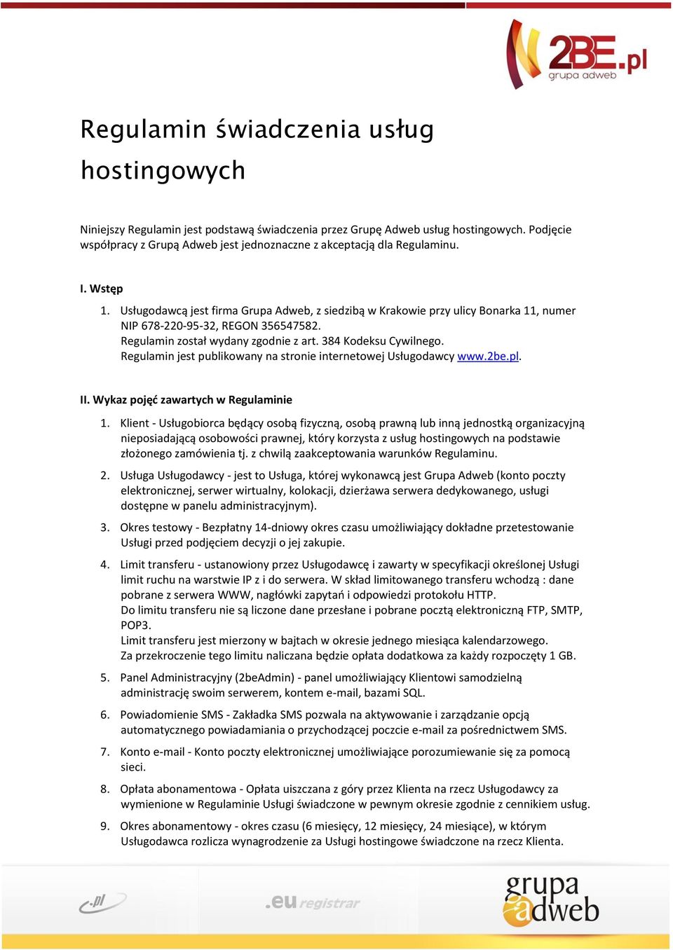 Usługodawcą jest firma Grupa Adweb, z siedzibą w Krakowie przy ulicy Bonarka 11, numer NIP 678-220-95-32, REGON 356547582. Regulamin został wydany zgodnie z art. 384 Kodeksu Cywilnego.