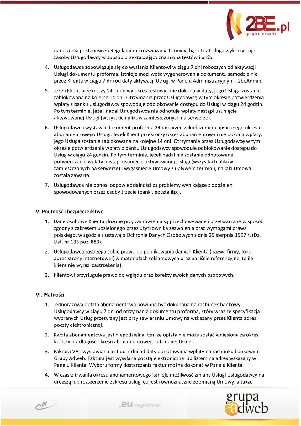 Istnieje możliwość wygenerowania dokumentu samodzielnie przez Klienta w ciągu 7 dni od daty aktywacji Usługi w Panelu Administracyjnym - 2beAdmin. 5.