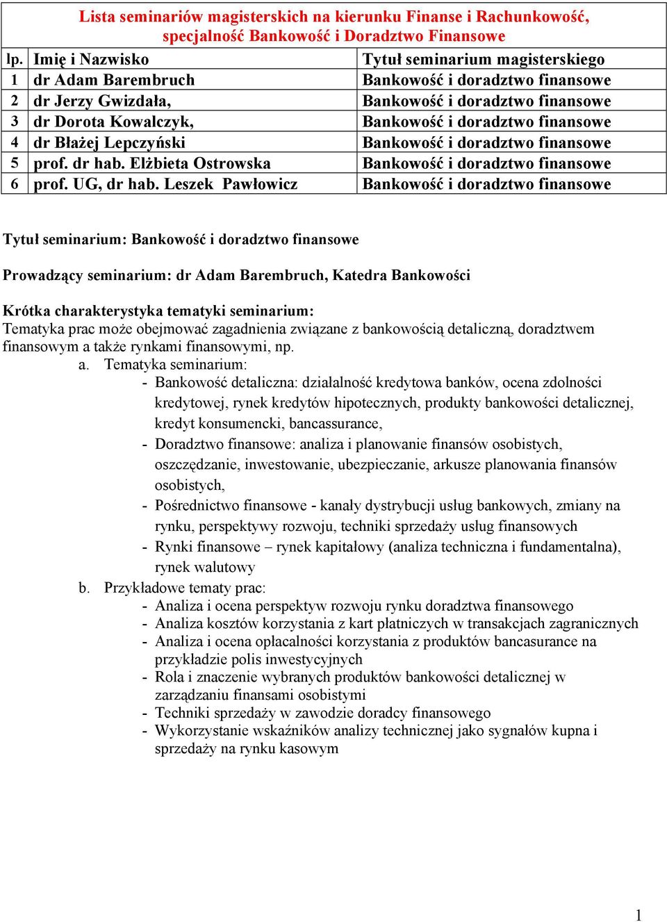 finansowe 4 dr Błażej Lepczyński Bankowość i doradztwo finansowe 5 prof. dr hab. Elżbieta Ostrowska Bankowość i doradztwo finansowe 6 prof. UG, dr hab.