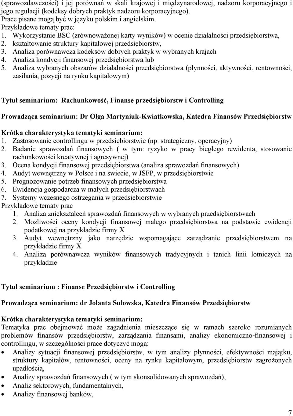 kształtowanie struktury kapitałowej przedsiębiorstw, 3. Analiza porównawcza kodeksów dobrych praktyk w wybranych krajach 4. Analiza kondycji finansowej przedsiębiorstwa lub 5.