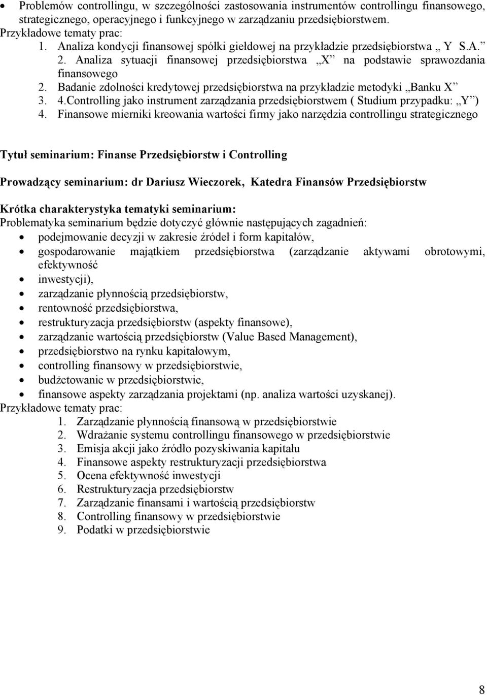 Badanie zdolności kredytowej przedsiębiorstwa na przykładzie metodyki Banku X 3. 4.Controlling jako instrument zarządzania przedsiębiorstwem ( Studium przypadku: Y ) 4.