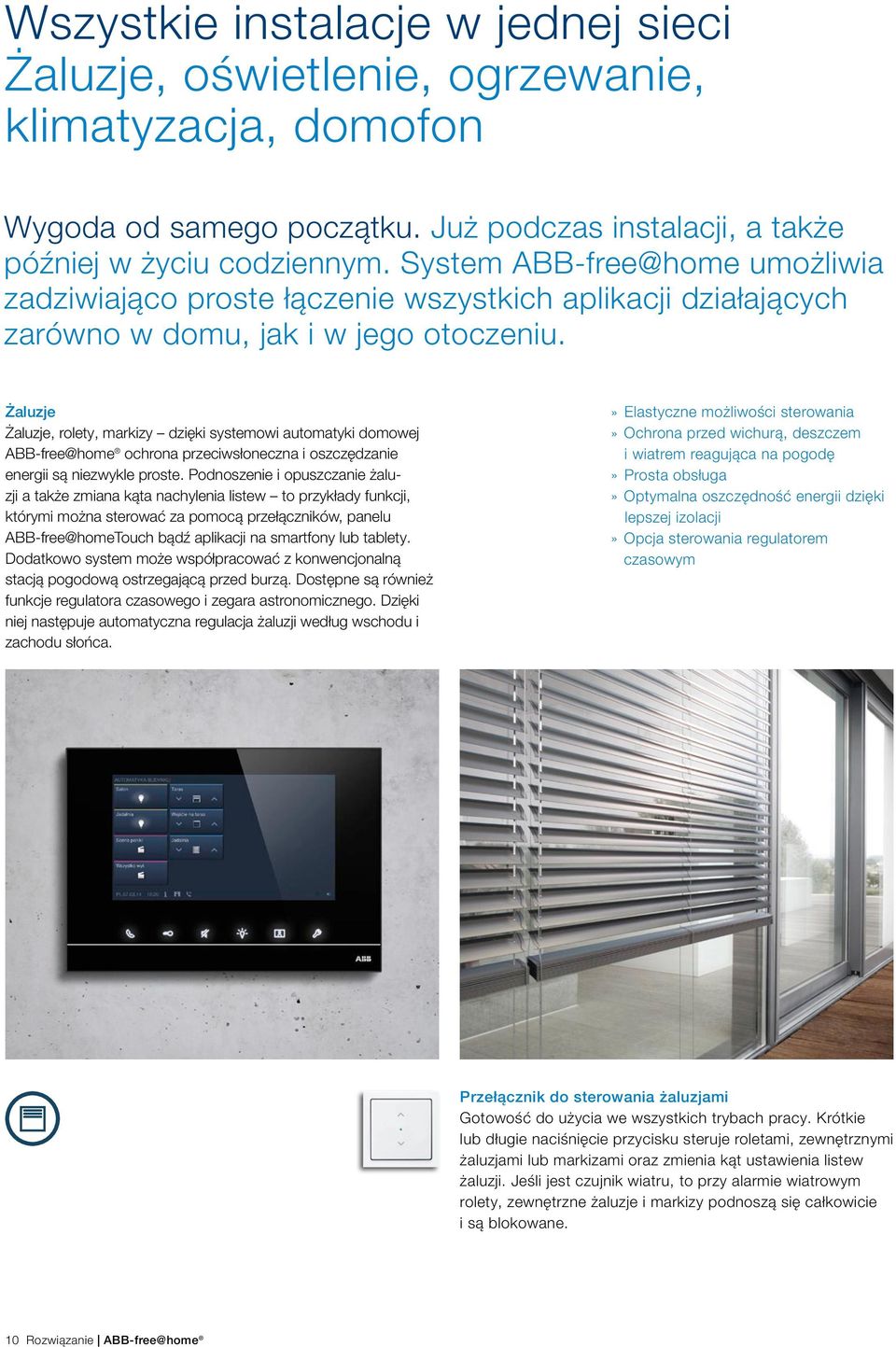 Żaluzje Żaluzje, rolety, markizy dzięki systemowi automatyki domowej ABB-free@home ochrona przeciwsłoneczna i oszczędzanie energii są niezwykle proste.