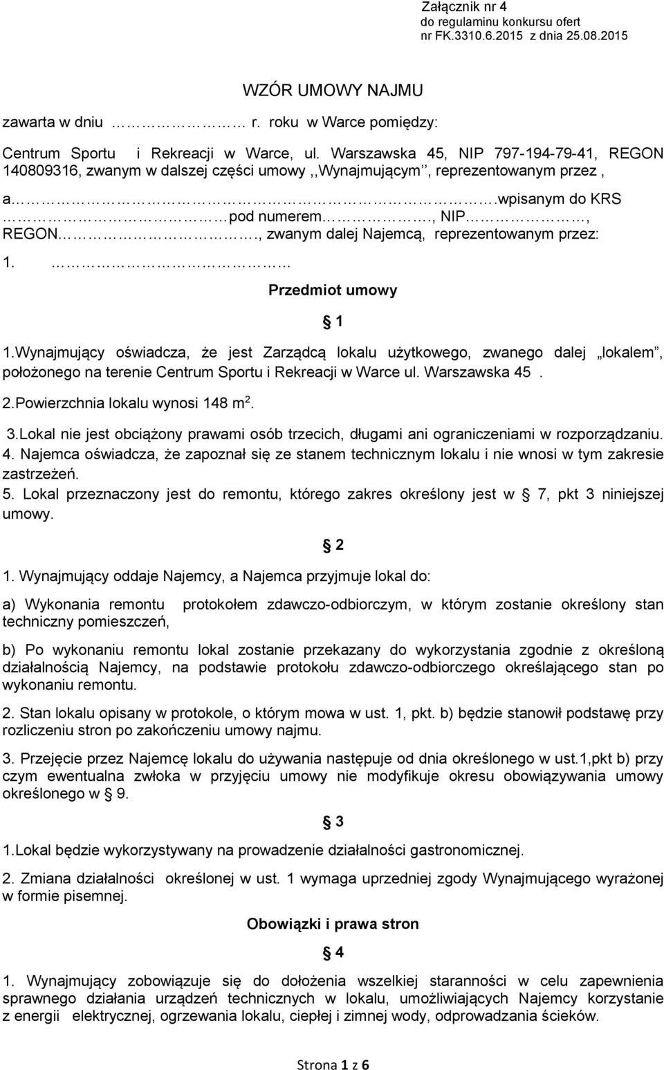 , zwanym dalej Najemcą, reprezentowanym przez: 1. Przedmiot umowy 1 1.