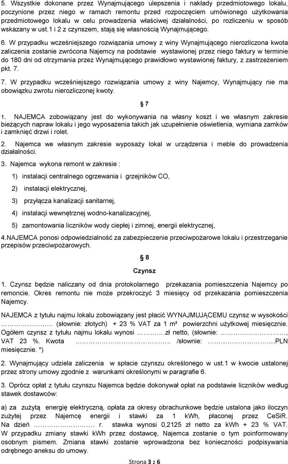 W przypadku wcześniejszego rozwiązania umowy z winy Wynajmującego nierozliczona kwota zaliczenia zostanie zwrócona Najemcy na podstawie wystawionej przez niego faktury w terminie do 180 dni od