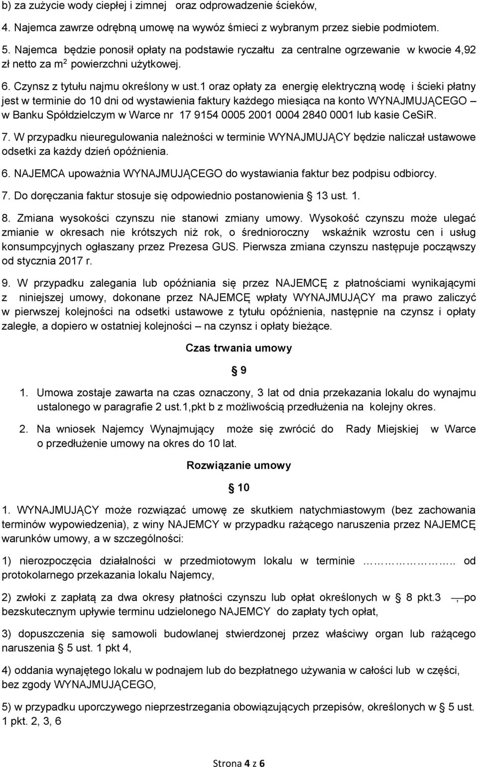 1 oraz opłaty za energię elektryczną wodę i ścieki płatny jest w terminie do 10 dni od wystawienia faktury każdego miesiąca na konto WYNAJMUJĄCEGO w Banku Spółdzielczym w Warce nr 17 9154 0005 2001