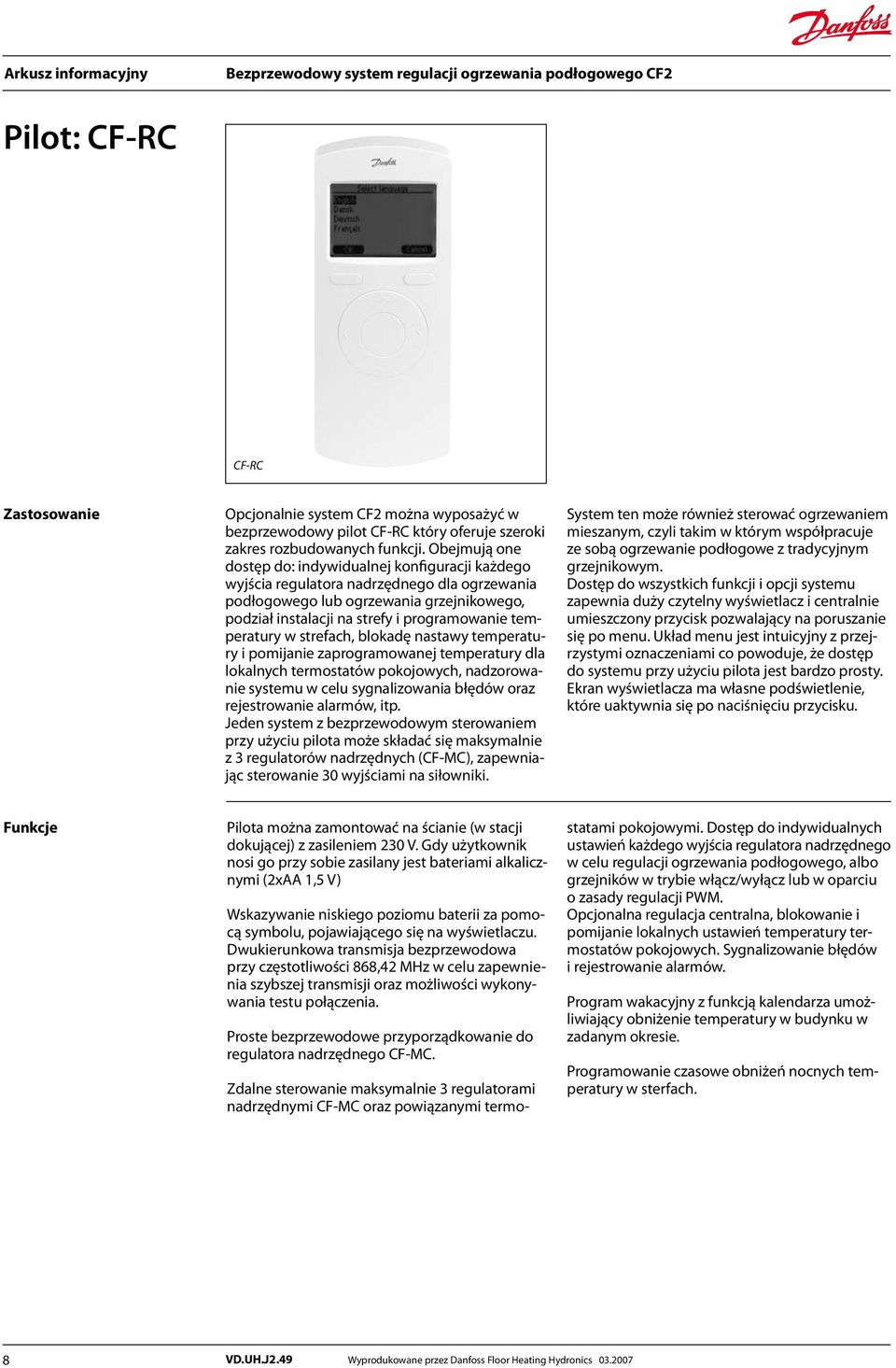 temperatury w strefach, blokadę nastawy temperatury i pomijanie zaprogramowanej temperatury dla lokalnych termostatów pokojowych, nadzorowanie systemu w celu sygnalizowania błędów oraz rejestrowanie