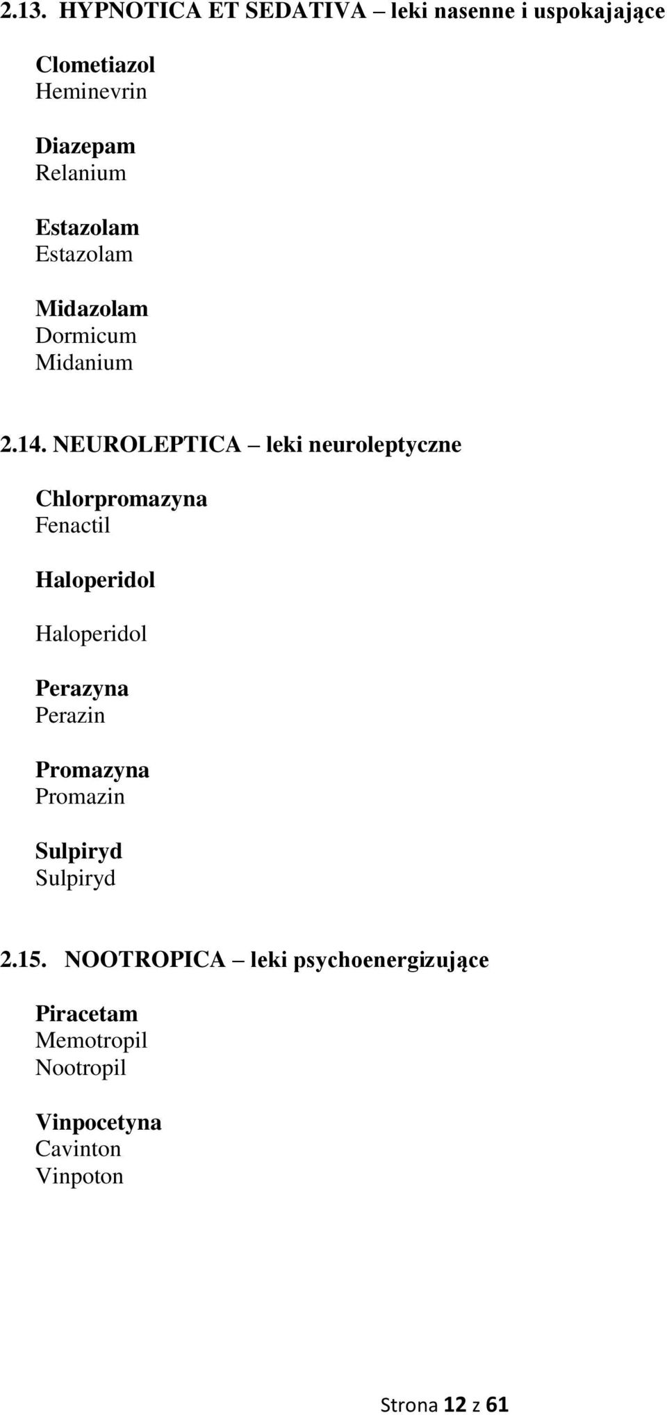 NEUROLEPTICA leki neuroleptyczne Chlorpromazyna Fenactil Haloperidol Haloperidol Perazyna Perazin