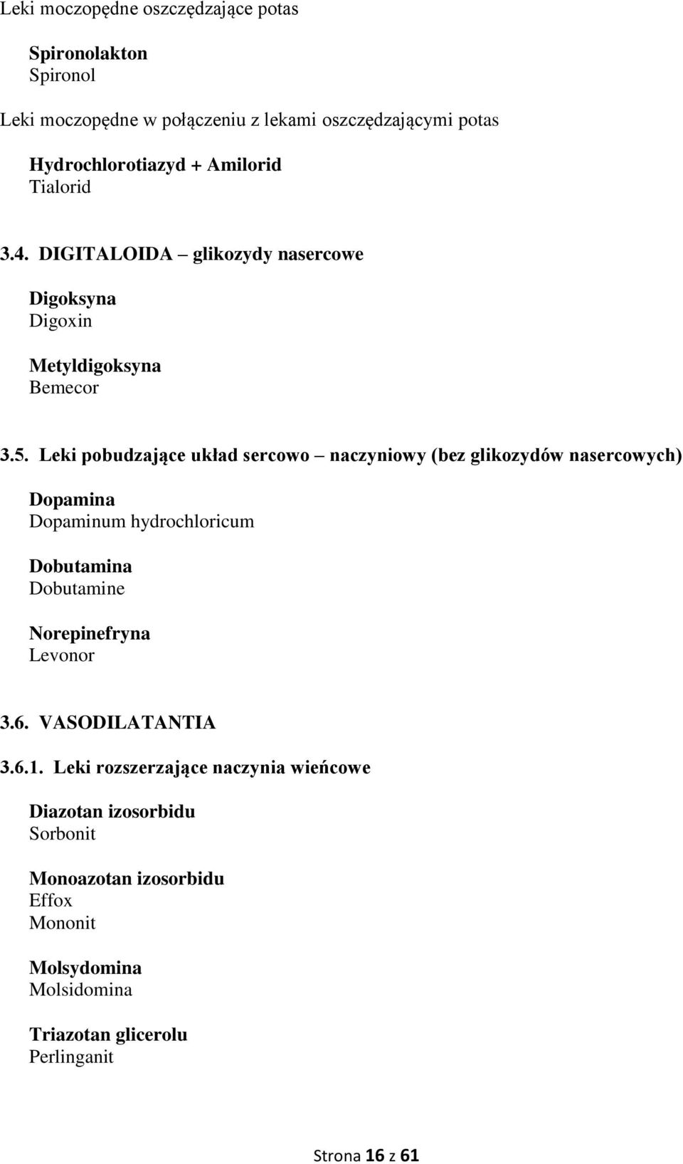 Leki pobudzające układ sercowo naczyniowy (bez glikozydów nasercowych) Dopamina Dopaminum hydrochloricum Dobutamina Dobutamine Norepinefryna