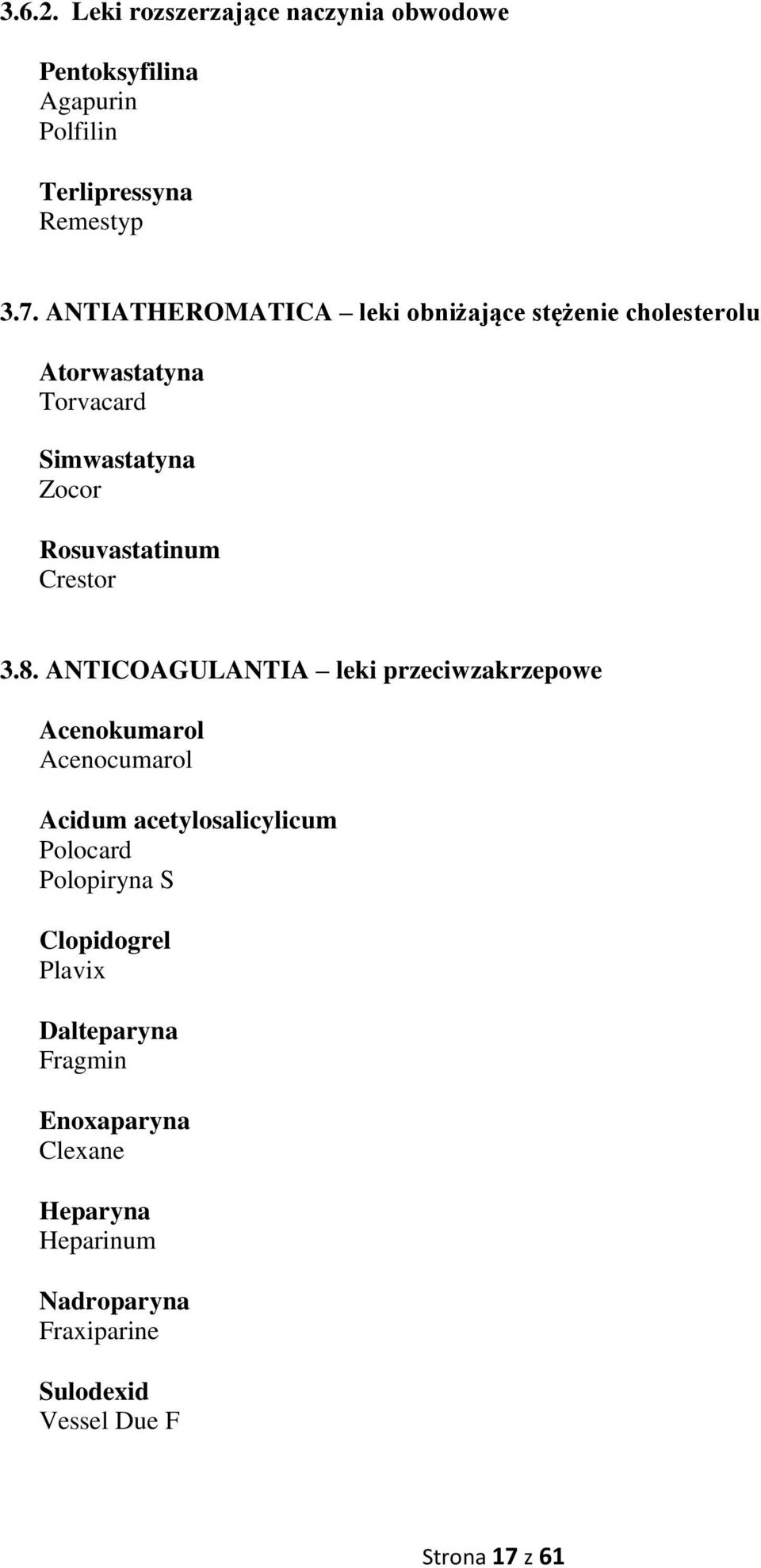 3.8. ANTICOAGULANTIA leki przeciwzakrzepowe Acenokumarol Acenocumarol Acidum acetylosalicylicum Polocard Polopiryna S